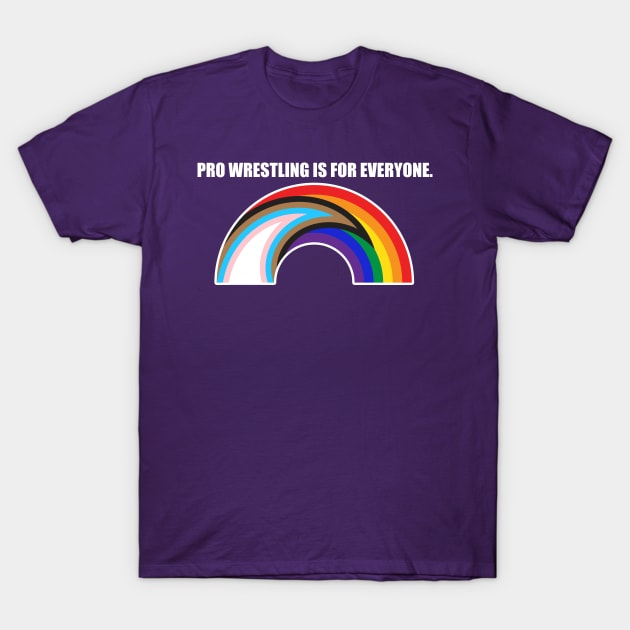 Pro Wrestling is For Everyone T-Shirt by TheRealJoshMAC